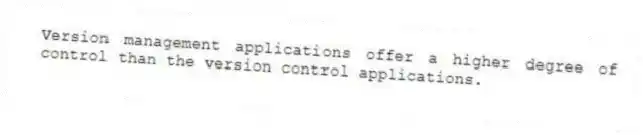 Version management applications offer a higher degree of control than the version control applications.