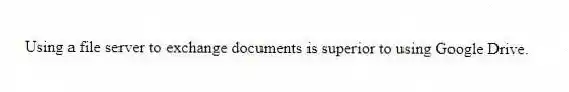 Using a file server to exchange documents is superior to using Google Drive.