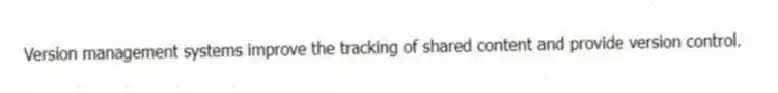 Version management systems improve the tracking of shared content and provide version control.