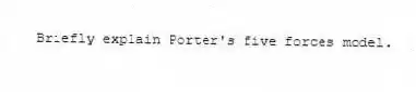 Briefly explain Porter's five forces model.