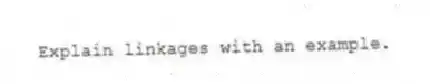 Explain linkages with an example.