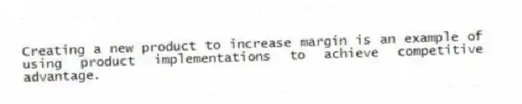 Creating a new product to increase margin is an example of using product implementations to achieve competitive advantage.