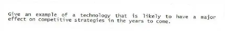 Give an example of a technology that is likely to have a major effect on competitive strategies in the years to come.