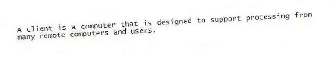 A client is a computer that is designed to support processing from many remote computers and users.