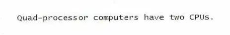 Quad-processor computers have two CPUs.