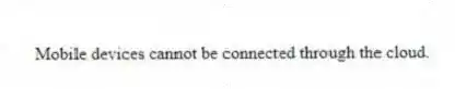 Mobile devices cannot be connected through the cloud.