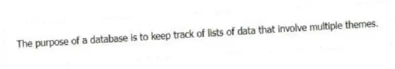 The purpose of a database is to keep track of lists of data that involve multiple themes.