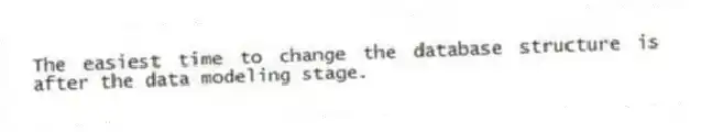 The easiest time to change the database structure is after the data modeling stage.