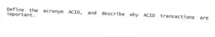 Define the acronym ACID, and describe why ACID transactions are important.