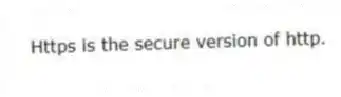 Https is the secure version of http.