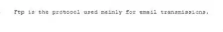 Ftp is the protocol used mainly for email transmissions.