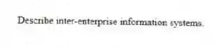 Describe inter-enterprise information systems.