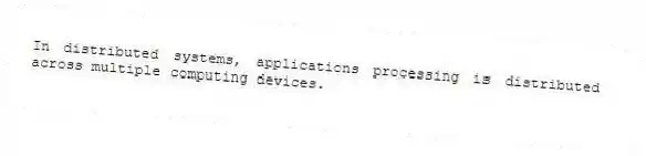 In distributed systems, applications processing is distributed across multiple computing devices.