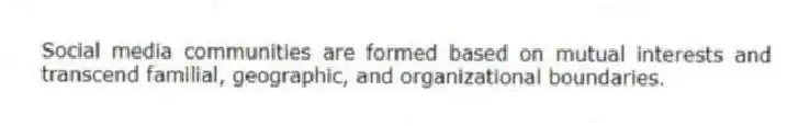 Social media communities are formed based on mutual interests and transcend familial, geographic, and organizational boundaries.