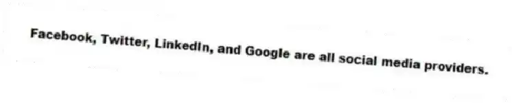 Facebook, Twitter, LinkedIn, and Google are all social media providers.