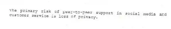 The primary risk of peer-to-peer support in social media and customer service is loss of privacy.