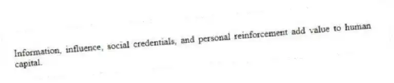 Information, influence, social credentials, and personal reinforcement add value to human capital.
