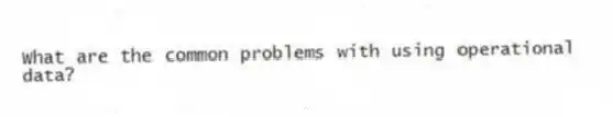 What are the common problems with using operational data?