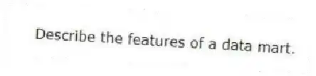 Describe the features of a data mart.