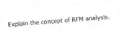 Explain the concept of RFM analysis.