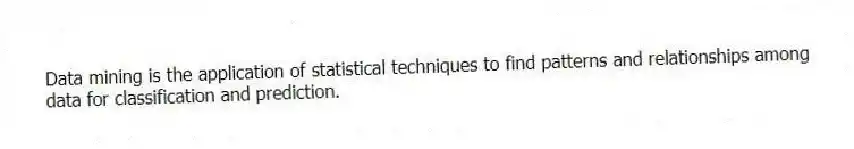 Data mining is the application of statistical techniques to find patterns and relationships among data for classification and prediction.