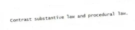 Contrast substantive law and procedural law.