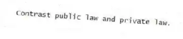 Contrast public law and private law.