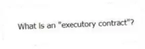 What is an "executory contract"?