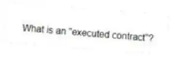 What is an "executed contract"?