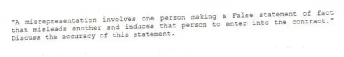 "A misrepresentation involves one person making a False statement of fact that misleads another and induces that person to enter into the contract." Discuss the accuracy of this statement.