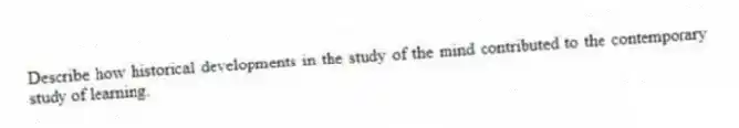 Describe how historical developments in the study of the mind contributed to the contemporary study of learning.