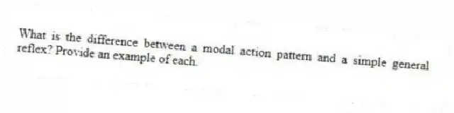 What is the difference between a modal action pattern and a simple general reflex? Provide an example of each.