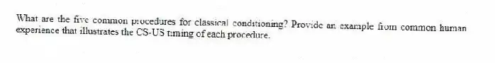 What are the five common procedures for classical conditioning? Provide an example from common human experience that illustrates the CS-US timing of each procedure.