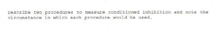 Describe two procedures to measure conditioned inhibition and note the circumstance in which each procedure would be used.