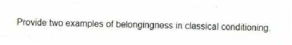 Provide two examples of belongingness in classical conditioning.