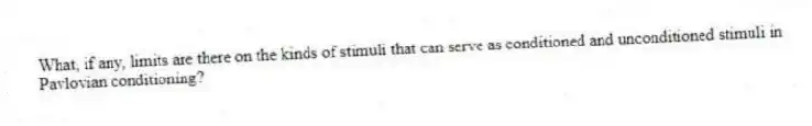 What, if any, limits are there on the kinds of stimuli that can serve as conditioned and unconditioned stimuli in
Pavlovian conditioning?