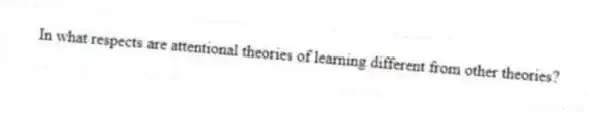 In what respects are attentional theories of learning different from other theories?