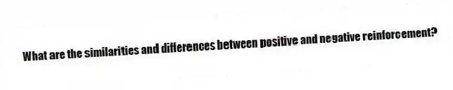 What are the similarities and differences between positive and negative reinforcement?
