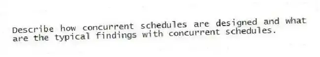 Describe how concurrent schedules are designed and what are the typical findings with concurrent schedules.