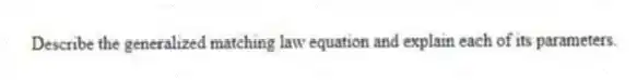 Describe the generalized matching law equation and explain each of its parameters.