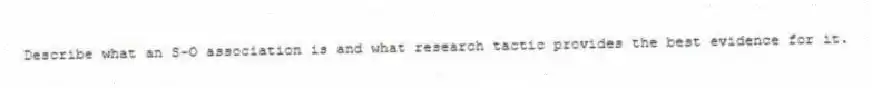 Describe what an S-O association is and what research tactic provides the best evidence for it.