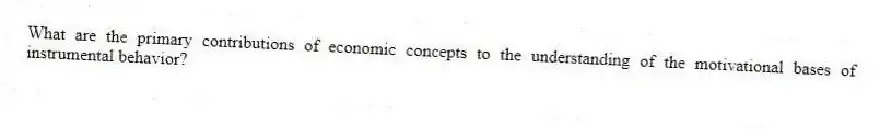 What are the primary contributions of economic concepts to the understanding of the motivational bases of instrumental behavior?