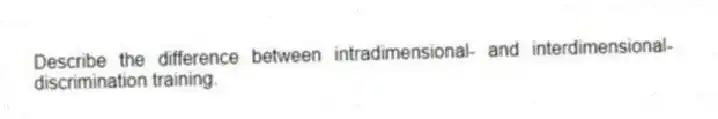 Describe the difference between intradimensional- and interdimensional- discrimination training.