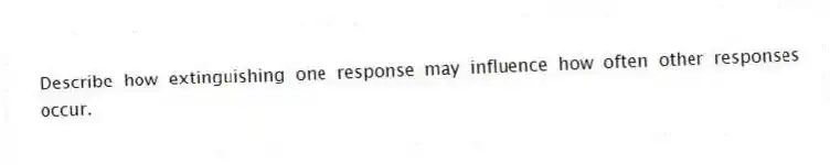 Describe how extinguishing one response may influence how often other responses occur.