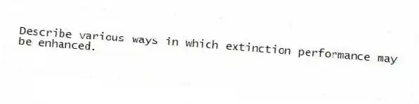 Describe various ways in which extinction performance may be enhanced.