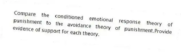 Compare the conditioned emotional response theory of punishment to the avoidance theory of punishment.Provide evidence of support for each theory.