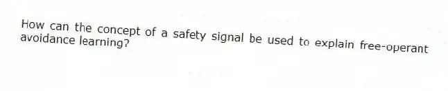 How can the concept of a safety signal be used to explain free-operant avoidance learning?