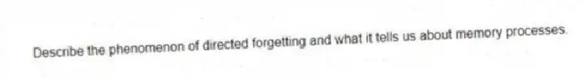 Describe the phenomenon of directed forgetting and what it tells us about memory processes.