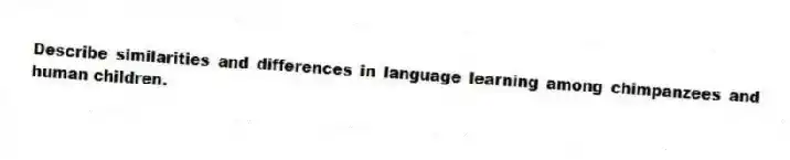 Describe similarities and differences in language learning among chimpanzees and human children.
