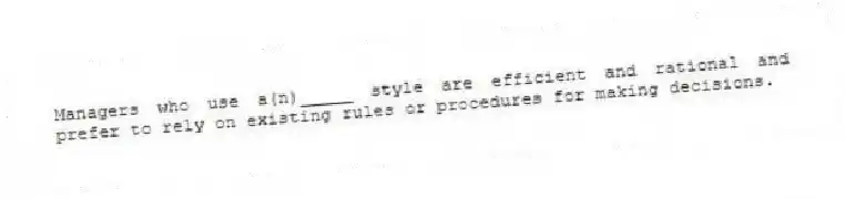 Managers who use a(n)_____ style are efficient and rational and prefer to rely on existing rules or procedures for making decisions.
